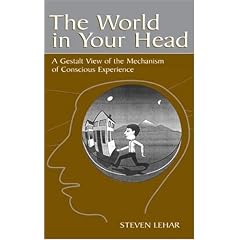 The World in Your Head: A Gestalt View of the Mechanism of Conscious Experience
