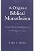 The Origins of Biblical Monotheism: Israel's Polytheistic Background and the Ugaritic Texts