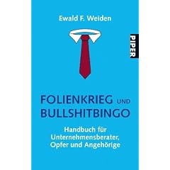 Folienkrieg und Bullshitbingo: Handbuch f�r Unternehmensberater, Opfer und Angeh�rige