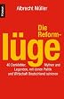 Die Reforml�ge: 40 Denkfehler, Mythen und Legenden, mit denen Politik und Wirtschaft Deutschland ruinieren