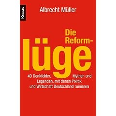Die Reforml�ge: 40 Denkfehler, Mythen und Legenden, mit denen Politik und Wirtschaft Deutschland ruinieren