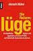 Die Reformlüge: 40 Denkfehler, Mythen und Legenden, mit denen Politik und Wirtschaft Deutschland ruinieren