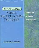 Managing Oral Healthcare Delivery: A Resource for the Dental professional (Health & Life Science)