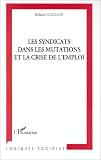 Les syndicats dans les mutations et la crise de l'emploi