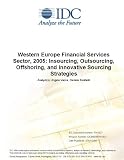 Review IDC Research  / Western Europe Financial Services Sector, 2005: Insourcing, Outsourcing, Offshoring, and Innovative Sourcing Strategies