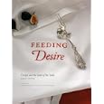Feeding Desire: Design and the Tools of the Table, 1500-2005