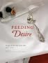Feeding Desire: Design and the Tools of the Table, 1500-2005