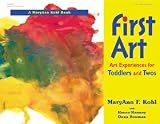 First Art: Art Experiences for Toddlers and Twos [1ST ART]