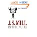 J.S. Mill in 90 Minutes (Philosophers in 90 Minutes Series)