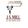 J.S. Mill in 90 Minutes (Philosophers in 90 Minutes)