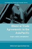 Bilateral Trade Agreements in the Asia-Pacific: Origins, Evolution, and Implications (Routledge Studies in Contemporary Political Economy)