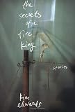 The Secrets of a Fire King: Stories