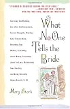 What No One Tells the Bride: Surviving the Wedding, Sex After the Honeymoon, Second Thoughts, Wedding Cake Freezer Burn, Becoming Your Mother, Screaming about Money, Screaming about In-Laws, etc.