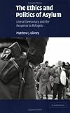 The Ethics and Politics of Asylum: Liberal Democracy and the Response to Refugees
