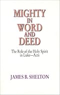Mighty in Word & Deed: the Role of the Holy Spirit in Luke-Acts
