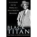 Black Titan: A. G. Gaston and the Making of a Black American Millionaire