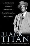 Black Titan: A.G. Gaston and the Making of a Black American Millionaire