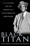 Black Titan: A. G. Gaston and the Making of a Black American Millionaire