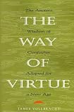 The Way of Virtue: An Ancient Remedy to Heal the Modern Soul