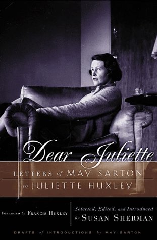 dear juliette letters of may sarton to juliette huxley