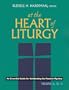 At the Heart of Liturgy: An Essential Guide for Celebrating the Paschal Mystery