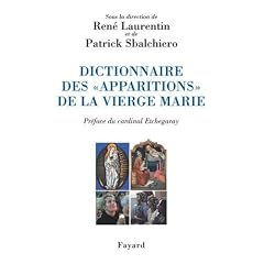 Dictionnaire des �apparitions� de la Vierge Marie: Inventaire des origines � nos jours. M�thodologie, bilan interdisciplinaire, prospective