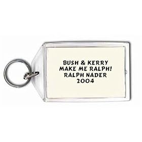 Bush & Kerry make me Ralph! Ralph Nader 2004 Keychain