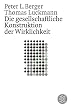 Die gesellschaftliche Konstruktion der Wirklichkeit: Eine Theorie der Wissenssoziologie
