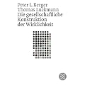 Die gesellschaftliche Konstruktion der Wirklichkeit: Eine Theorie der Wissenssoziologie