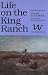 Life on the King Ranch (Centennial Series of the Association of Former Students, Texas A&M University)