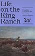 Life on the King Ranch (The Centennial Series of the Association of Former Students, Texas a&M University ; No. 49)