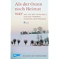Als der Osten noch Heimat war: Was vor der Vertreibung geschah: Pommern, Schlesien, Westpreu�en Das Buch zur WDR-Fernsehserie