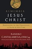 Remember Jesus Christ: Responding to the Challenges of Faith in Our Time