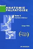 Atlas d'anatomie palpatoire : Tome 2, Membre inf�rieur ; Investigation manuelle de surface