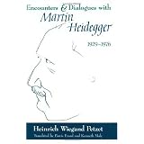 Encounters and Dialogues with Martin Heidegger, 1929-1976