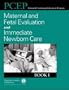 Maternal and Fetal Evaluation and Immeditate Newborn Care: Book 1 (Pcep (Perinatal Continuing Education Program))