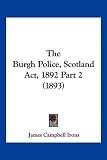 The Burgh Police, Scotland ACT, 1892 Part 2 (1893)