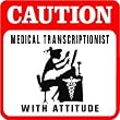 CAUTION: MEDICAL TRANSCRIPTIONIST record sign