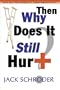 Then Why Does it Still Hurt? A Book About HMO's, Managed Care, Medical Malpractice and You