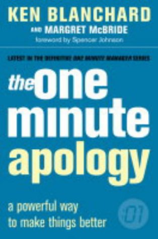 The One Minute Apology: A Powerful Way to Make Things Better (One Minute Manager)