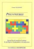 Poly-figures : Recueil de 33 exercices traitant de polylignes, de polyminos et de polycubes Poly-figures : Recueil de 33 exercices traitant de polylignes, de polyminos et de polycubes