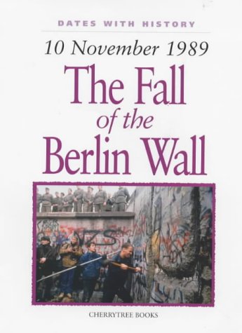 Fall of the Berlin Wall: 10 November 1989 (Dates with History)