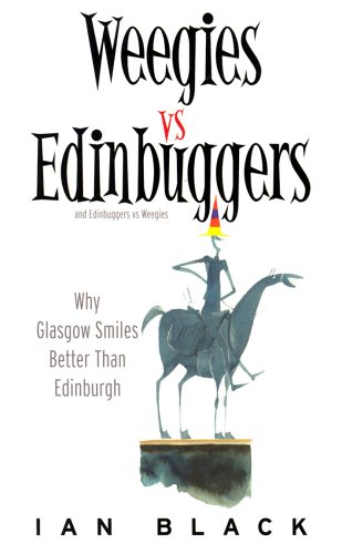 Weegies v Edinbuggers: Why Glasgow Smiles Better than Edinburgh or Why Edinburgh is Slightly Superior to Glasgow