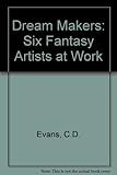 Dream makers : six fantasy artists at work