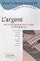 R�ussir le concours commun IEP : L'argent - Tout le th�me en dissertations corrig�es et fiches de lecture - ScPo/IEP, 2011