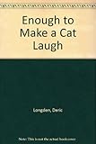 Enough to make a cat laugh