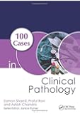 100 Cases in Clinical Pathology