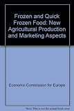 Frozen and quick-frozen food : proceedings of a symposium on new agricultural production and marketing aspects, organized by the United Nations Economic Commission for Europe and the Food and Agricult