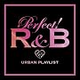 PERFECT! R&B -24/7 URBAN PLAYLIST-