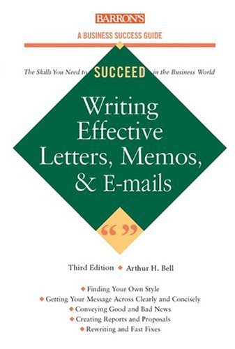 Writing Effective Letters, Memos, and E-mail (Barron's Business Success Series) by Bell Ph.D., Arthur H. (September 1, 2004) Paperback